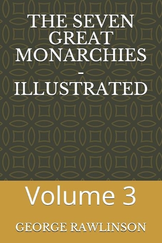 The Seven Great Monarchies - Illustrated