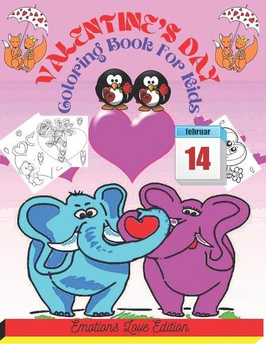 Valentine`s Day Coloring Book For Kids: A Very Cute and Fun Valentine's Day Coloring Book for Little Girls and Boys with Valentine Day Animal Theme Such as Lovely Bear, Rabbit, Penguin, Do