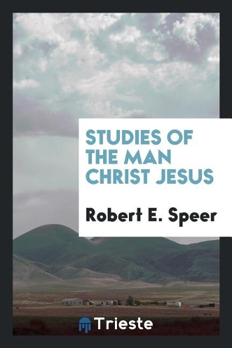 Studies of the Man Christ Jesus