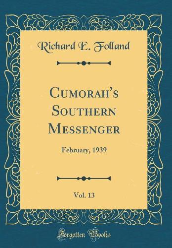 Cumorah's Southern Messenger, Vol. 13: February, 1939 (Classic Reprint)