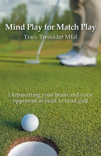 Mind Play for Match Play: Outsmarting your brain and your opponent in head to head golf(English)