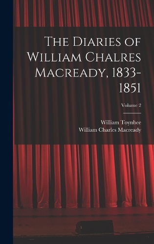 The Diaries of William Chalres Macready, 1833-1851; Volume 2