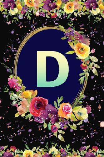 D: Beautiful Monogram Initial D Notebook: Awesome and Stylish Floral Gift Lined Journal for Girls and Women