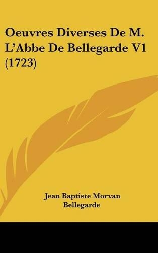 Oeuvres Diverses De M. L'Abbe De Bellegarde V1 (1723): (English)
