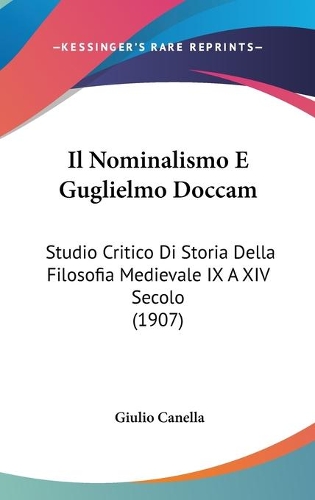 Il Nominalismo E Guglielmo Doccam: Studio Critico Di Storia Della Filosofia Medievale IX A XIV Secolo (1907)(Italian)