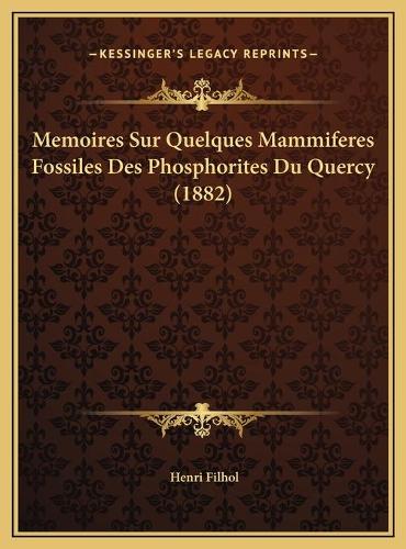 Memoires Sur Quelques Mammiferes Fossiles Des Phosphorites Du Quercy (1882)