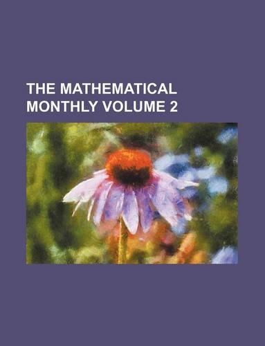 The Mathematical Monthly Volume 2