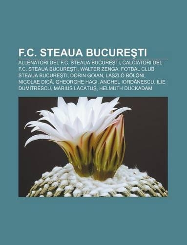 F.C. Steaua Bucure Ti: Allenatori del F.C. Steaua Bucure Ti, Calciatori del F.C. Steaua Bucure Ti, Walter Zenga, Fotbal Club Steaua Bucure Ti(Italian)
