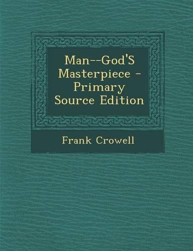 Man--God's Masterpiece - Primary Source Edition