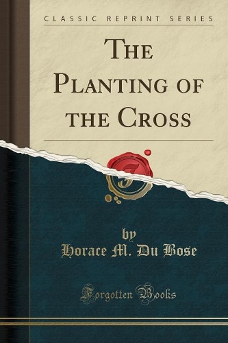 The Planting of the Cross (Classic Reprint): (English)