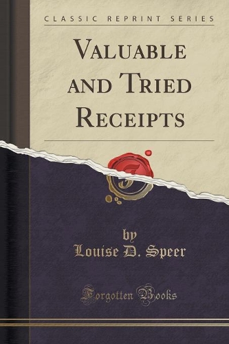 Valuable and Tried Receipts (Classic Reprint): (English)
