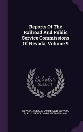 Reports of the Railroad and Public Service Commissions of Nevada, Volume 9