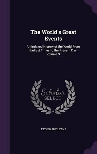 The World's Great Events: An Indexed History of the World From Earliest Times to the Present Day, Volume 9(English)