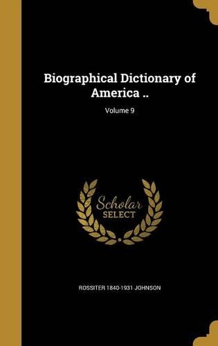 Biographical Dictionary of America ..; Volume 9: (English)