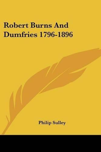Robert Burns And Dumfries 1796-1896: (English)