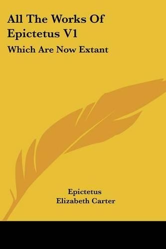 All The Works Of Epictetus V1: Which Are Now Extant: Consisting Of His Discourses, Preserved By Arrian, In Four Books (1768)(English)