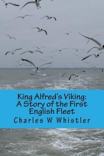 King Alfred's Viking: A Story of the First English Fleet(English)