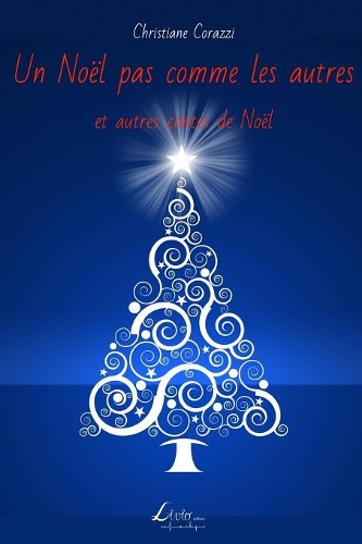 Un Noël pas comme les autres et autres contes de Noël: (French)