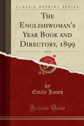 The Englishwoman's Year Book and Directory, 1899, Vol. 19 (Classic Reprint)