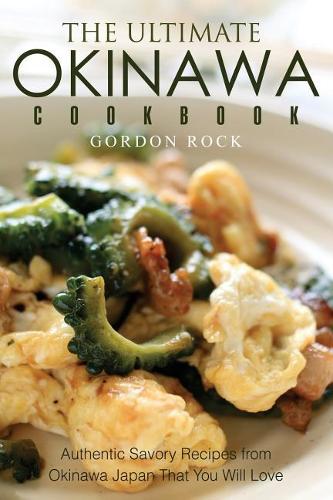 The Ultimate Okinawa Cookbook: Authentic Savory Recipes from Okinawa Japan That You Will Love(English)