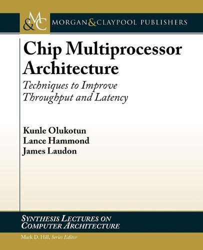 Chip Multiprocessor Architecture: Techniques to Improve Throughput and Latency(Synthesis Lectures on Computer Architecture)