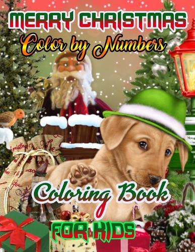 Merry Christmas Color by Numbers Coloring Book for Kids: a beautiful colouring book with Christmas Coloring for Children, boy, girls, kids Ages 2-4,3-5,4-8