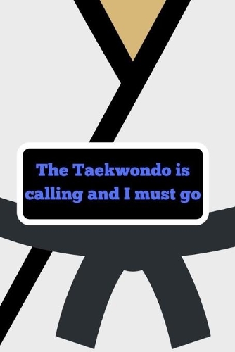 The taekwondo is calling and I must go