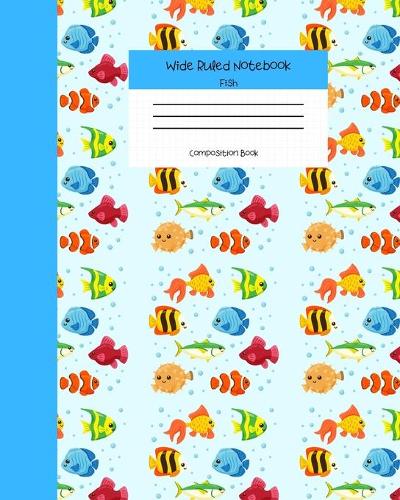 Wide Ruled Fish Notebook Composition Book: Cute Workbook Journal for Kids & Ocean Lovers. 8" x 10" 120 Pages. Vol 8