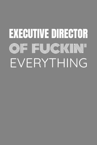 Executive Director of Fuckin Everything: EXECUTIVE DIRECTOR TV/flim prodcution crew appreciation gift. Fun gift for your production office and crew