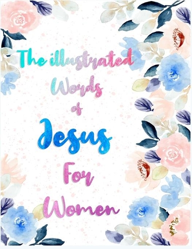 The illustrated Words of Jesus For Women