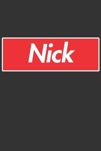 Nick: Nick Planner Calendar Notebook Journal, Personal Named Firstname Or Surname For Someone Called Nick For Christmas Or Birthdays This Makes The Perfec