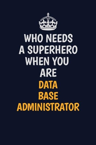 Who Needs A Superhero When You Are Data Base Administrator