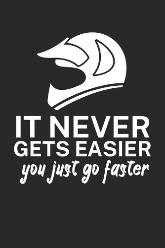 It never gets easier you just go faster