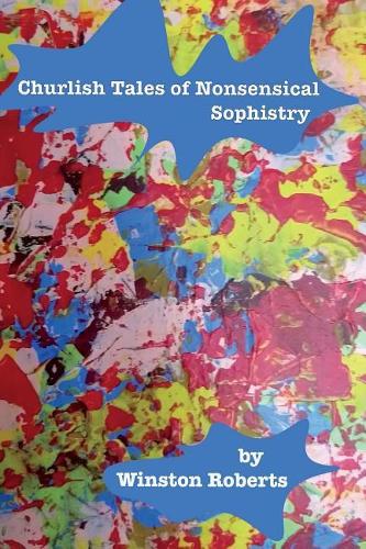 Churlish Tales of Nonsensical Sophistry