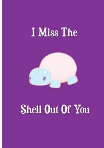 I Miss The Shell Out Of You: Collectible Notebook