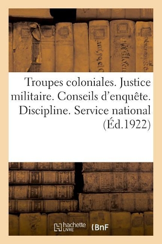 Troupes Coloniales. Justice Militaire. Conseils d'Enquête. Discipline. Service National