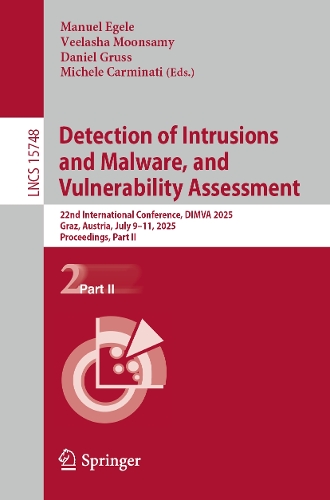 Detection of Intrusions and Malware, and Vulnerability Assessment: 22nd International Conference, DIMVA 2025, Graz, Austria, July 9–11, 2025, Proceedings, Part II(15748 Lecture Notes in Computer Science)