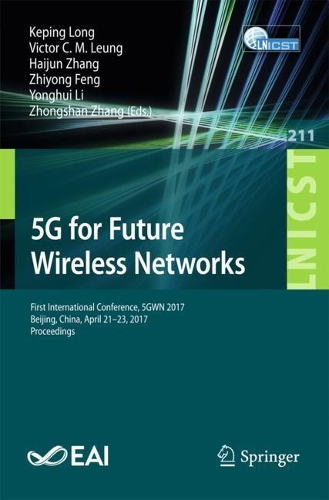 5g for Future Wireless Networks: First International Conference, 5gwn 2017, Beijing, China, April 21-23, 2017, Proceedings(Lecture Notes of the Institute for Computer Sciences, Social)