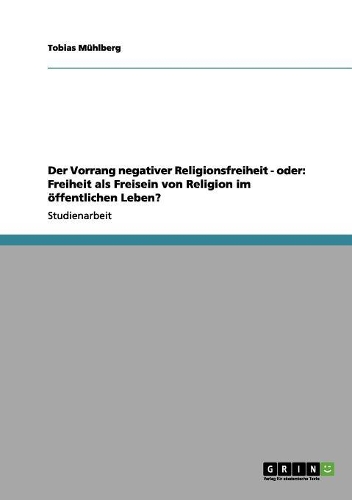 Der Vorrang negativer Religionsfreiheit - oder