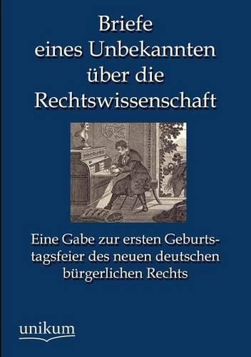 Briefe eines Unbekannten über die Rechtswissenschaft: (German)