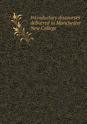 Introductory discourses delivered in Manchester New College: (English)