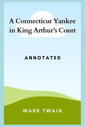 A Connecticut Yankee in King Arthur's Court Annotated