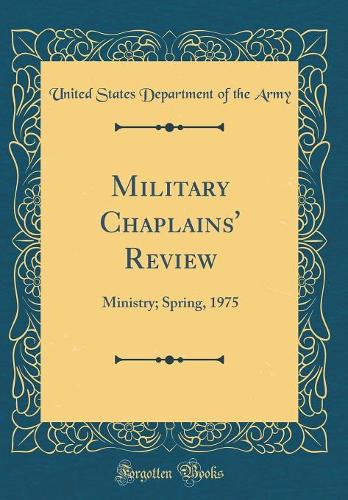 Military Chaplains' Review: Ministry; Spring, 1975 (Classic Reprint)