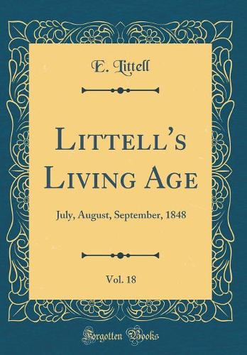 Littell's Living Age, Vol. 18: July, August, September, 1848 (Classic Reprint)