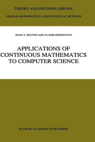 Applications of Continuous Mathematics to Computer Science: (38 Theory and Decision Library B)