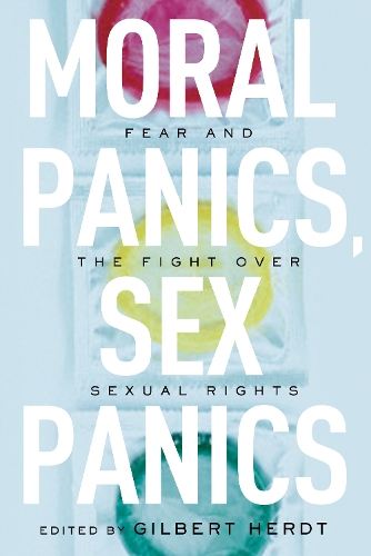 Moral Panics, Sex Panics: Fear and the Fight Over Sexual Rights(Intersections)