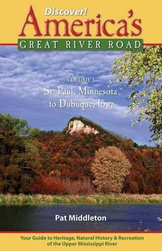 The Upper Mississippi River Valley: The Upper Mississippi River Valley, St. Paul, Minnesota, to Dubuque, Iowa(01 Discover! America's Great River Road)