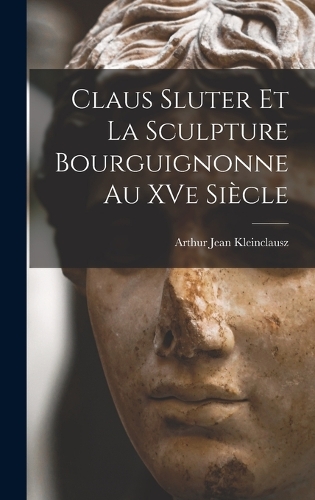 Claus Sluter et la sculpture bourguignonne au XVe siècle