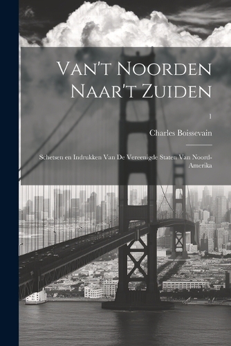 Van't Noorden naar't Zuiden; schetsen en indrukken van de Vereenigde Staten van Noord-Amerika; 1