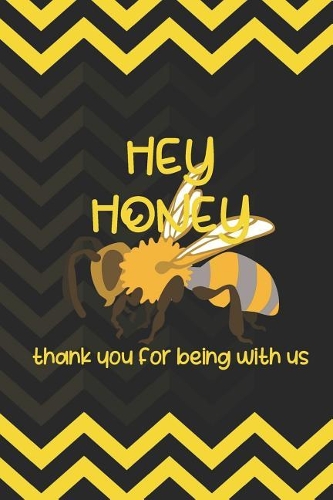 Hey Honey Thank You For Being With Us